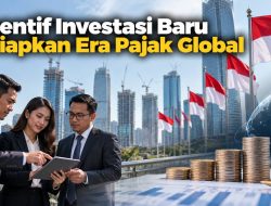 Insentif Investasi Baru Disiapkan Era Pajak Global