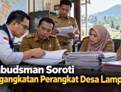Ombudsman Soroti Pengangkatan Perangkat Desa Lampung